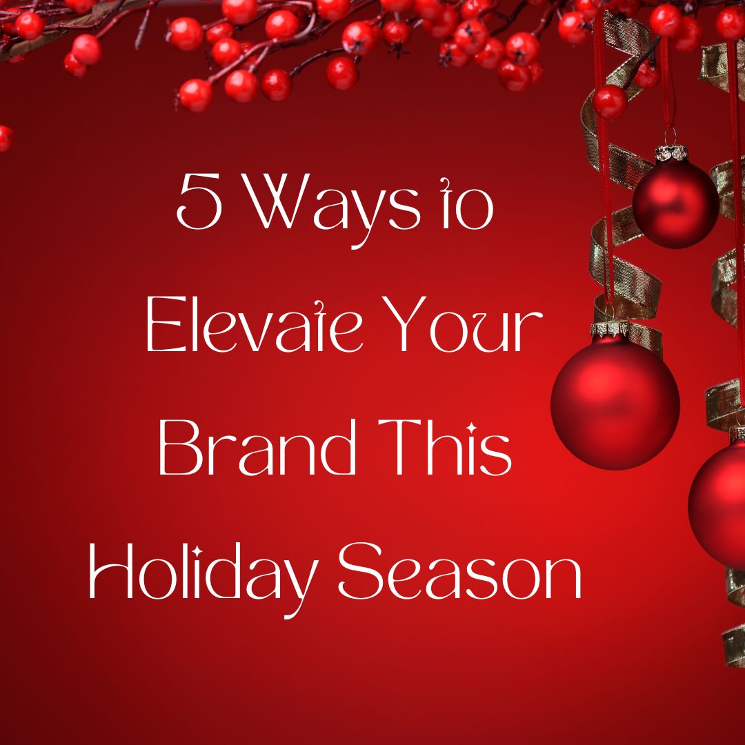 5 Savvy Ways to Elevate Your Brand this Holiday Season! - Courageous ...